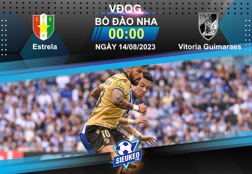 Soi kèo bóng đá Estrela vs Vitoria Guimaraes 00h00 ngày 14/08/2023: Khuất phục tân binh