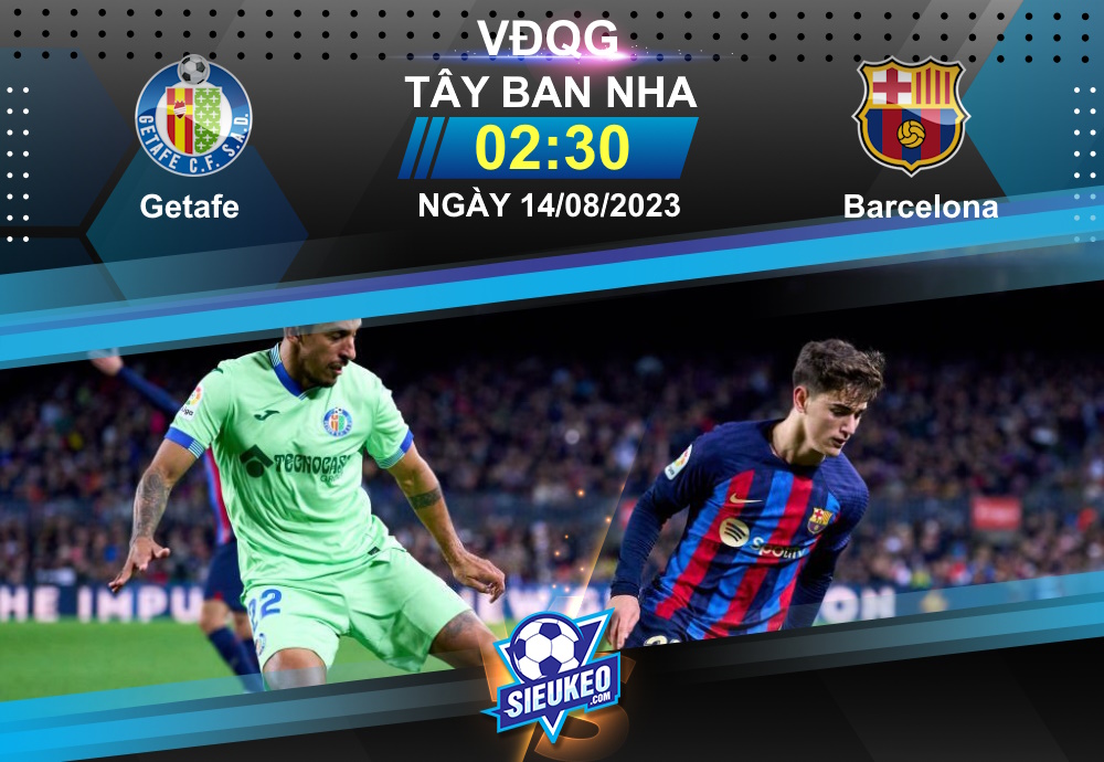 Soi kèo bóng đá Getafe vs Barcelona 02h30 ngày 14/08/2023: Khó khăn chờ nhà vua