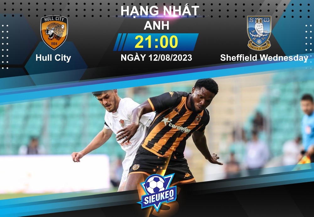 Soi kèo bóng đá Hull vs Sheffield Wed 21h00 ngày 12/08/2023: 3 điểm cho The Tigers