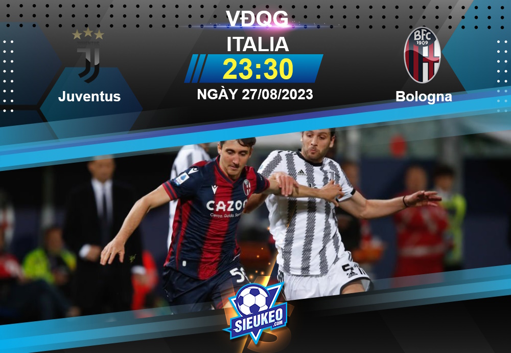 Soi kèo bóng đá Juventus vs Bologna 23h30 ngày 27/08/2023: Bianconeri áp đảo