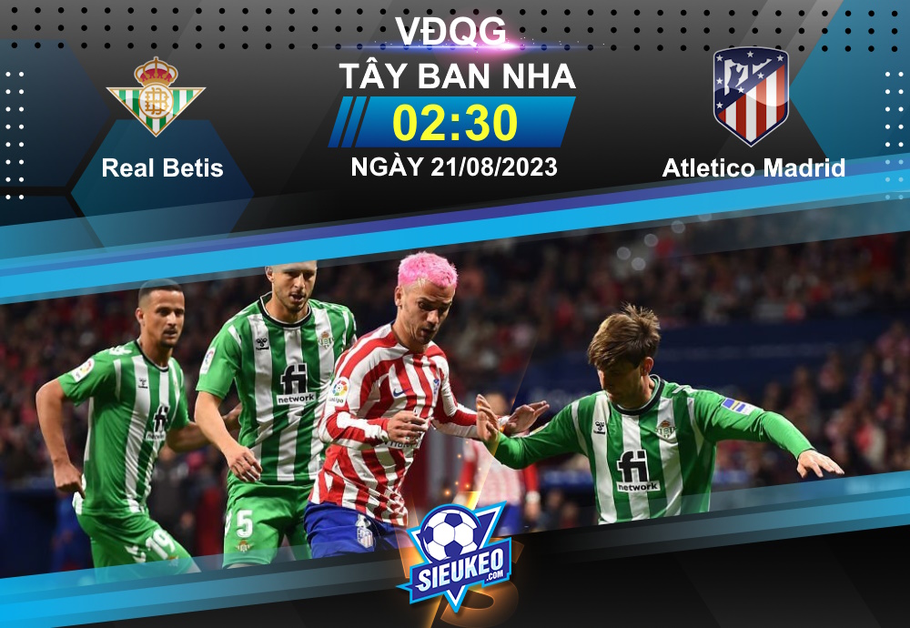 Soi kèo bóng đá Real Betis vs Atletico Madrid 02h30 ngày 21/08/2023: Tự tin hành quân