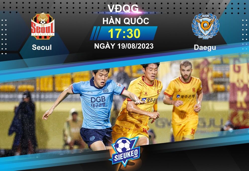 Soi kèo bóng đá FC Seoul vs Daegu 17h30 ngày 19/08/2023: Không ngại thách thức