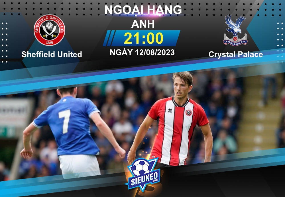 Soi kèo bóng đá Sheffield Utd vs Crystal Palace 21h00 ngày 12/08/2023: Cạm bẫy ở Bramall Lane