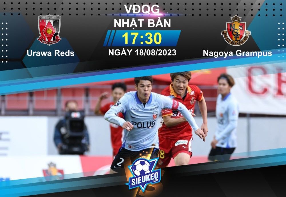 Soi kèo bóng đá Urawa Reds vs Nagoya Grampus 17h30 ngày 18/08/2023: Miếng mồi béo bở