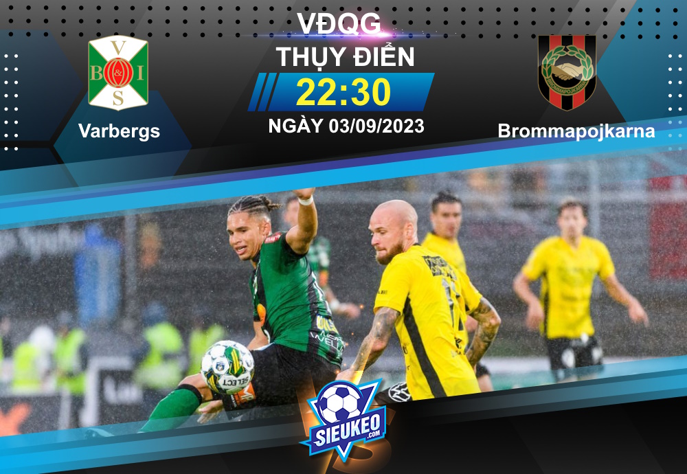 Soi kèo bóng đá Varberg vs Brommapojkarna 22h30 ngày 03/09/2023: Chủ nhà tay trắng