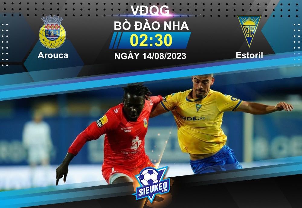 Soi kèo bóng đá Arouca vs Estoril 02h30 ngày 14/08/2023: Áp đảo toàn diện