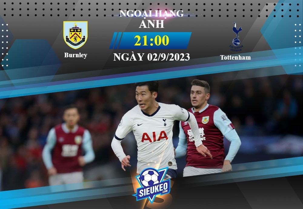 Soi kèo bóng đá Burnley vs Tottenham 21h00 ngày 02/09/2023: Gà trống hóa chiến