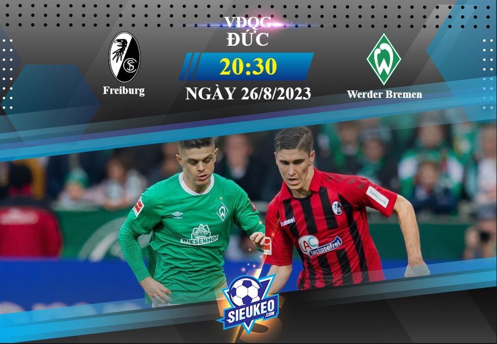 Soi kèo bóng đá Freiburg vs Werder Bremen 20h30 ngày 26/08/2023: Tiếp đà hưng phấn