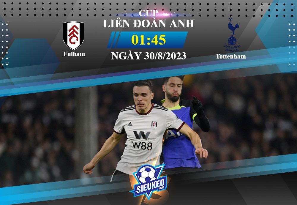 Soi kèo bóng đá Fulham vs Tottenham 01h45 ngày 30/08/2023: Đại chiến thành London