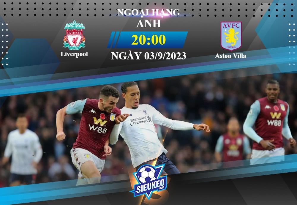 Soi kèo bóng đá Liverpool vs Aston Villa 20h00 ngày 03/09/2023: Bữa tiệc tấn công