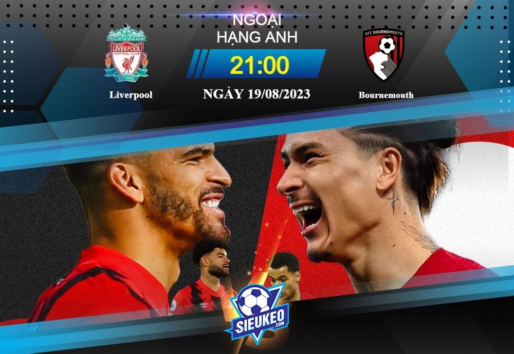 Soi kèo bóng đá Liverpool vs Bournemouth 21h00 ngày 19/08/2023: Dồn ép đối phương