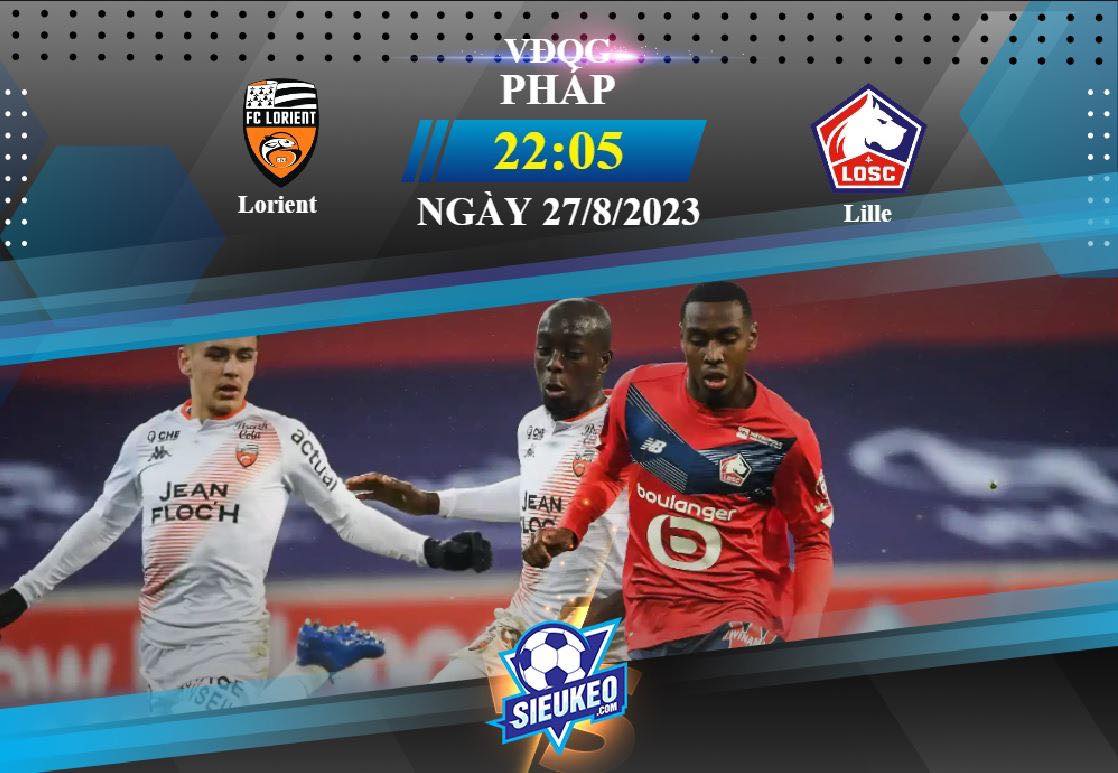 Soi kèo bóng đá Lorient vs Lille 22h05 ngày 27/08/2023: Chủ nhà gặp nguy