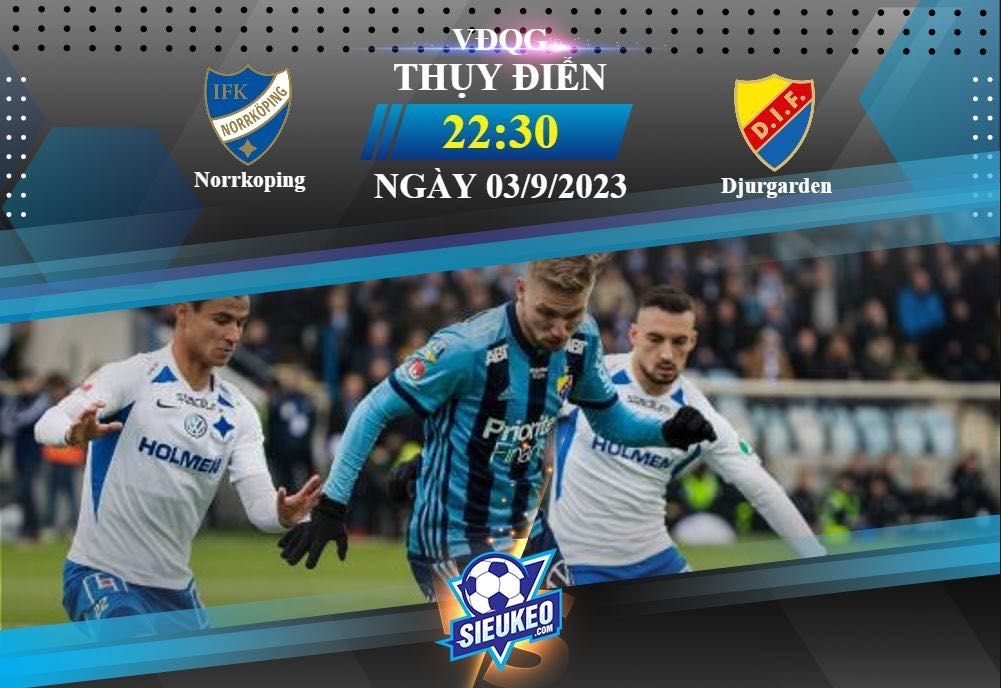 Soi kèo bóng đá Norrkoping vs Djurgarden 22h30 ngày 03/09/2023: Bữa tiệc bóng đá