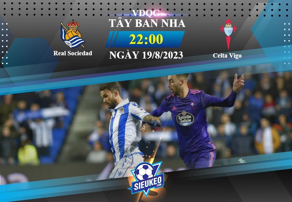 Soi kèo bóng đá Real Sociedad vs Celta Vigo 22h00 ngày 19/08/2023: Chiến thắng nhọc nhằn