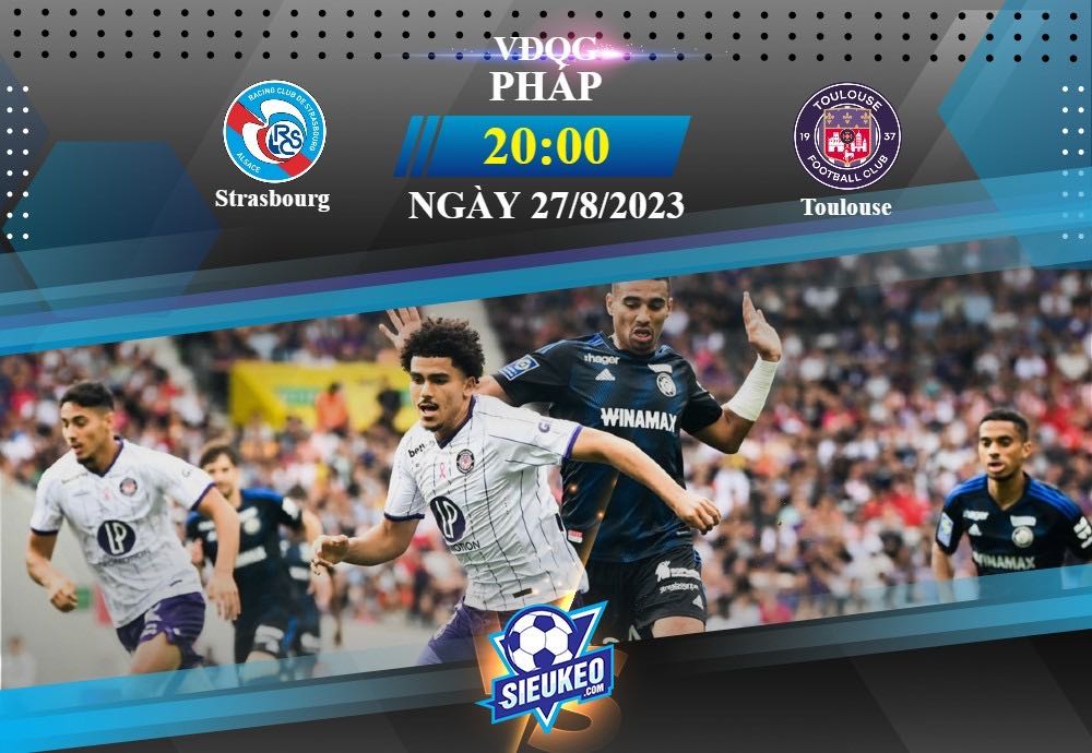 Soi kèo bóng đá Strasbourg vs Toulouse 20h00 ngày 27/08/2023: Đối đầu kịch tính