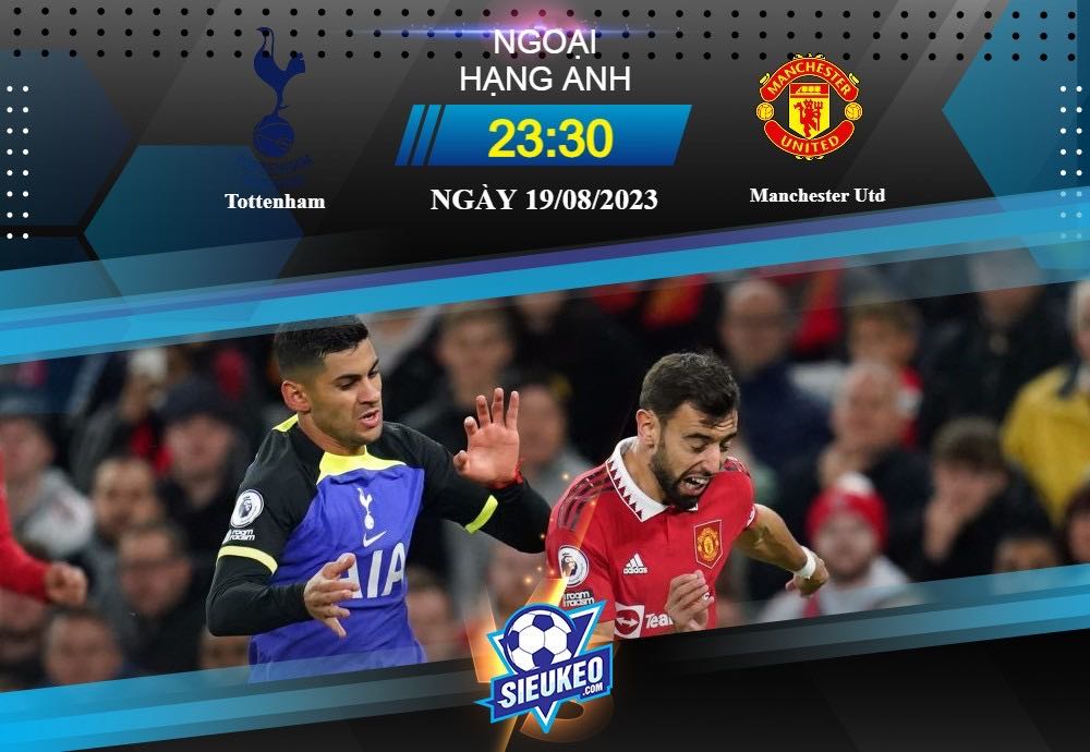 Soi kèo bóng đá Tottenham vs Manchester United 23h30 ngày 19/08/2023: Tận dụng thời cơ