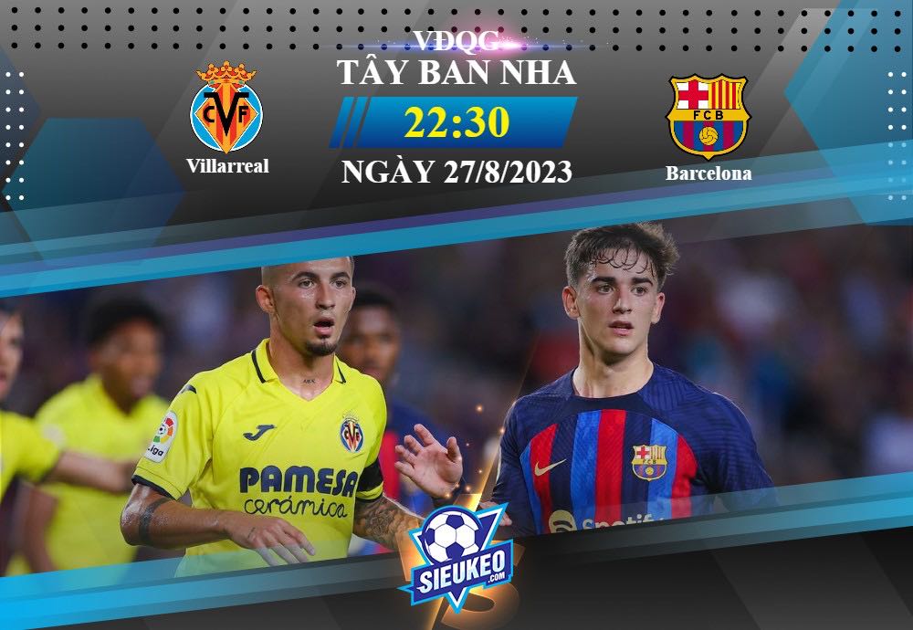 Soi kèo bóng đá Villarreal vs Barcelona 22h30 ngày 27/08/2023: Đáng để mong chờ