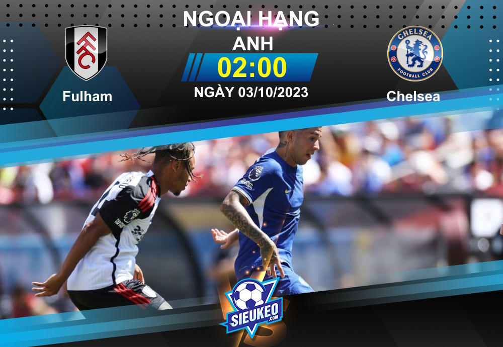 Soi kèo bóng đá Fulham vs Chelsea 02h00 ngày 03/10/2023: Nối dài thất vọng