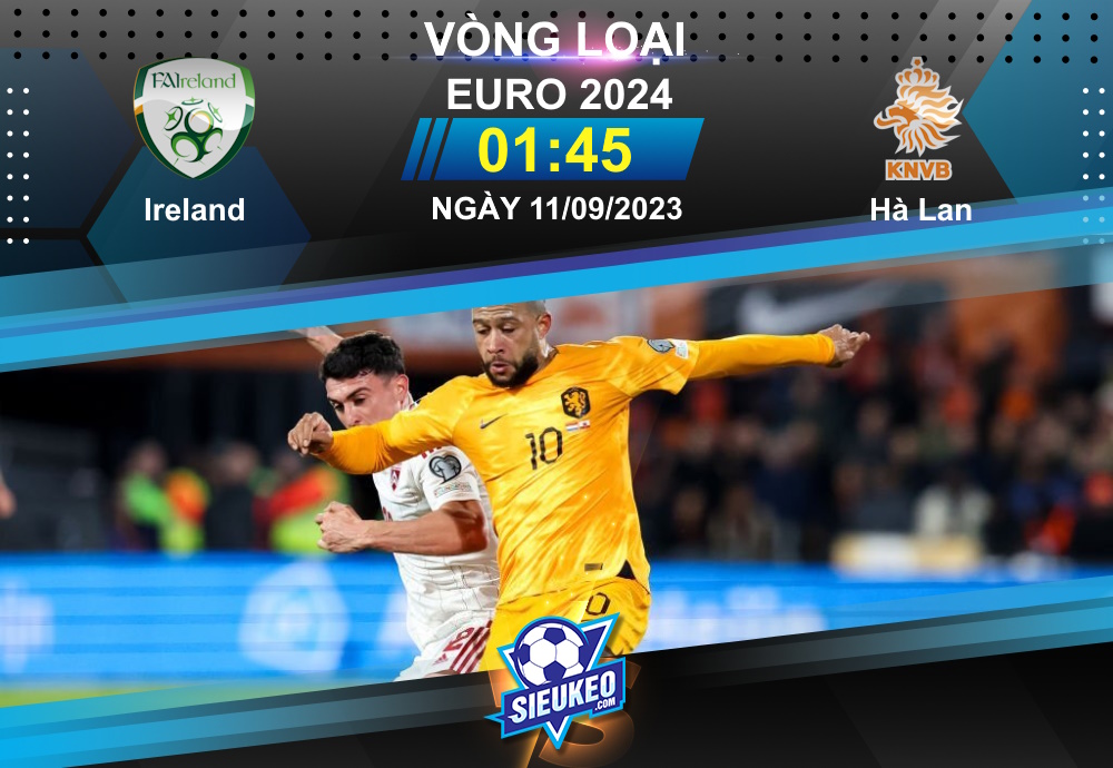 Soi kèo bóng đá Ireland vs Hà Lan 01h45 ngày 11/09/2023: Cuốn phăng chủ nhà