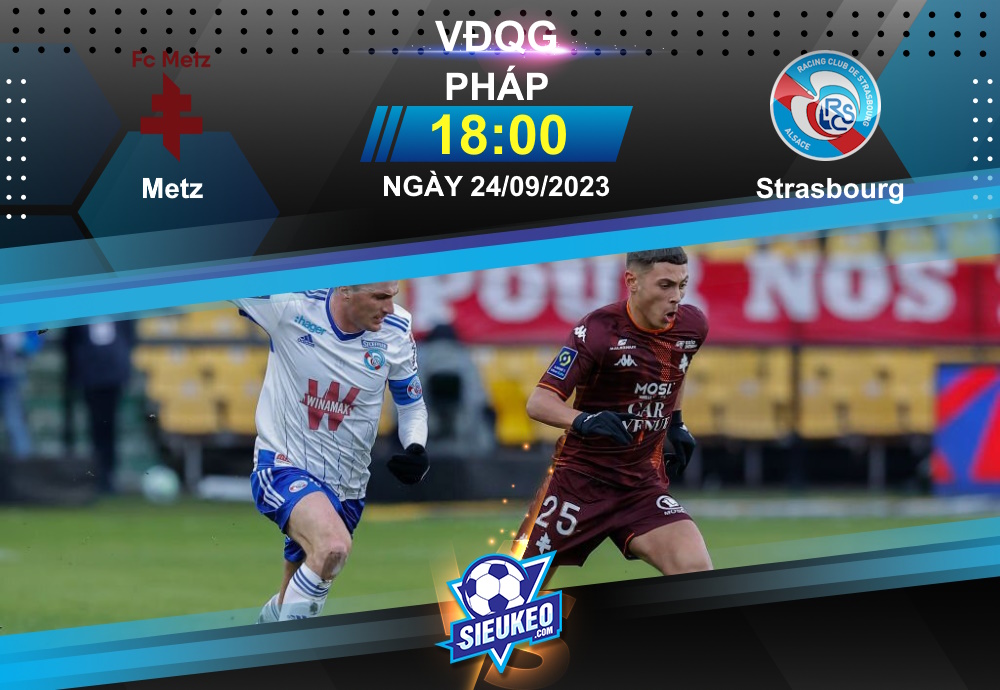 Soi kèo bóng đá Metz vs Strasbourg 18h00 ngày 24/09/2023: Hài lòng 1 điểm