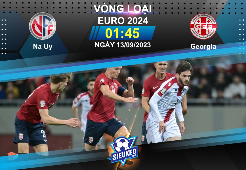 Soi kèo bóng đá Na Uy vs Georgia 01h45 ngày 13/09/2023: Tự tin đón khách