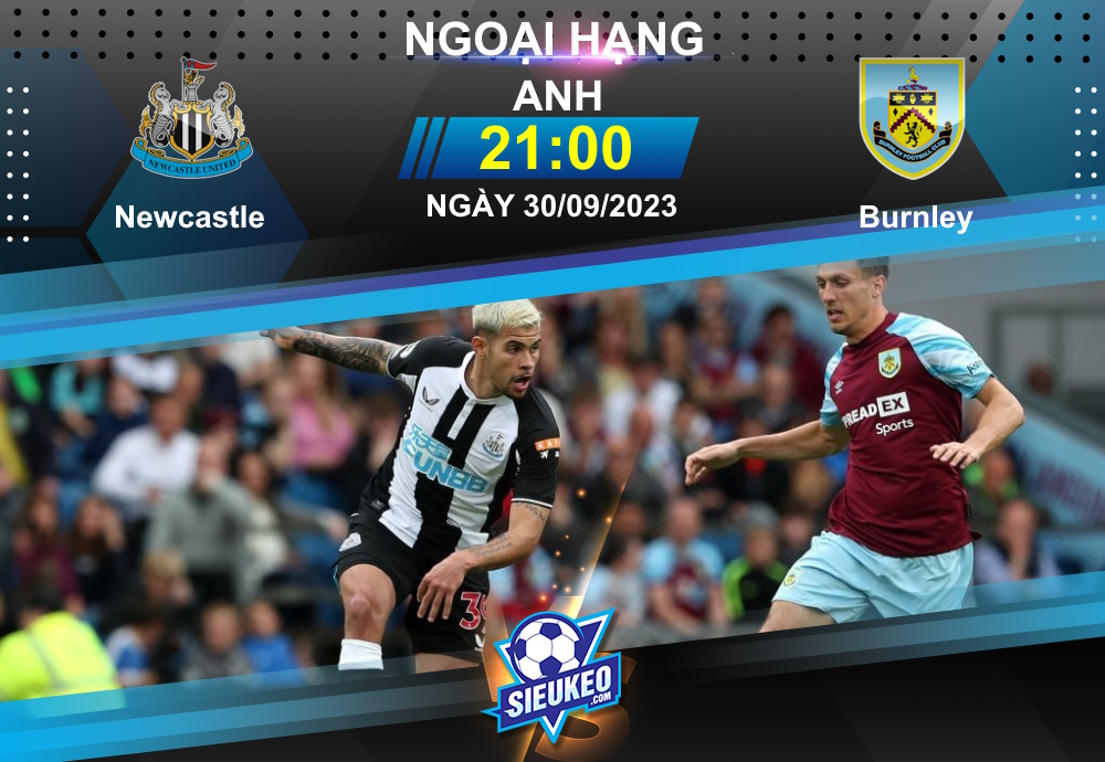 Soi kèo bóng đá Newcastle vs Burnley 21h00 ngày 30/09/2023: “Chích chòe” lại bay