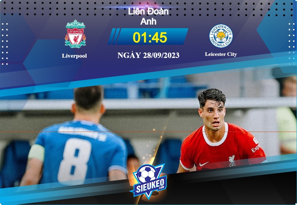 Soi kèo bóng đá Liverpool vs Leicester 01h45 ngày 28/09/2023: Lấy nhu thắng cương