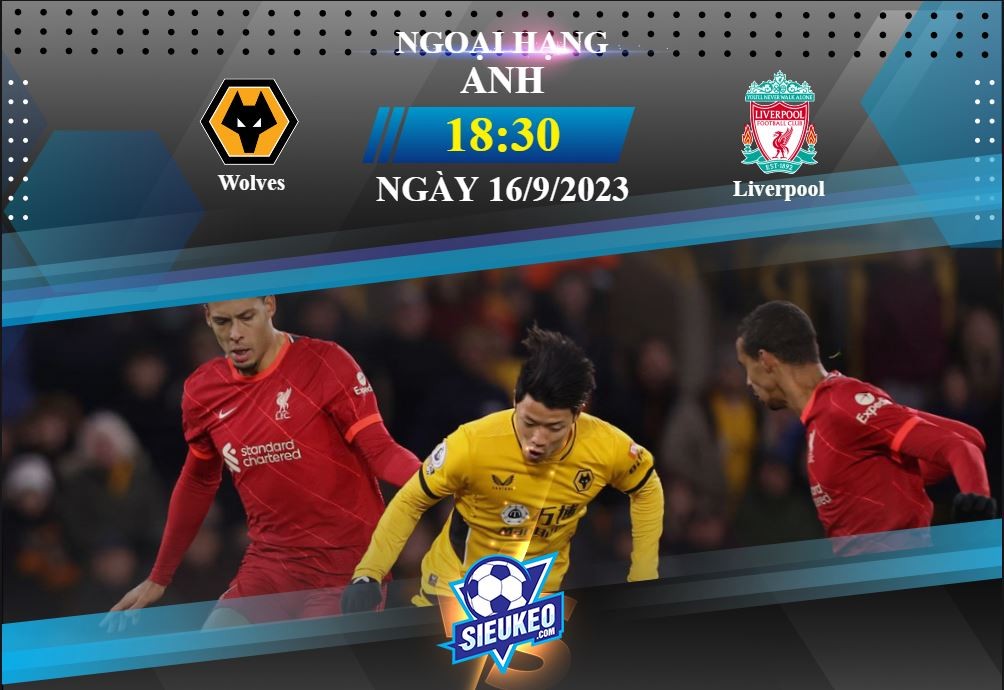 Soi kèo bóng đá Wolves vs Liverpool 18h30 ngày 16/09/2023: Chủ nhà thất thế