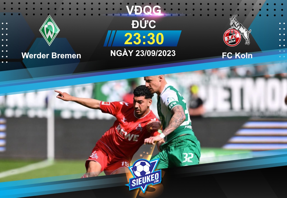 Soi kèo bóng đá Werder Bremen vs FC Koln 23h30 ngày 23/09/2023: Rượt đuổi tỷ số