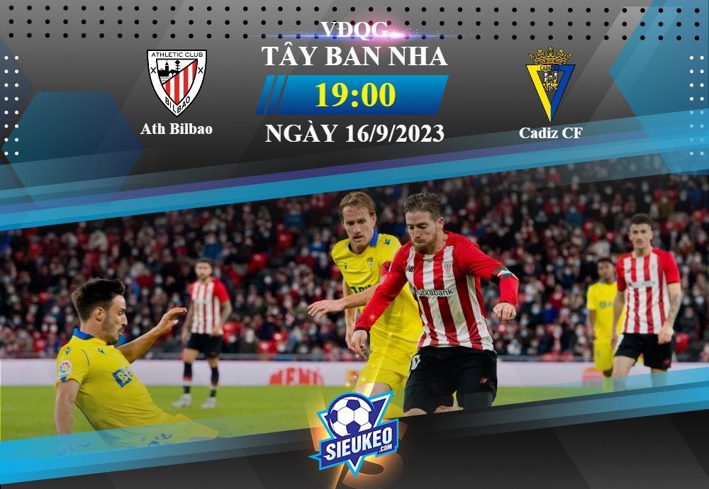 Soi kèo bóng đá Ath Bilbao vs Cadiz CF 19h00 ngày 16/09/2023: Nhấn chìm đối thủ