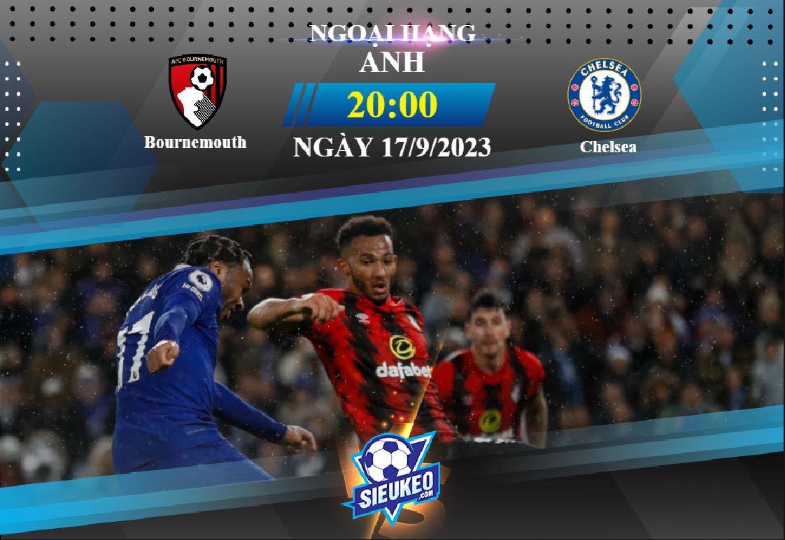 Soi kèo bóng đá Bournemouth vs Chelsea 20h00 ngày 17/09/2023: Chiến đấu hết mình