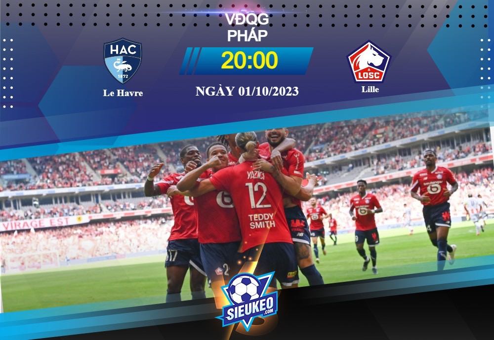 Soi kèo bóng đá Le Havre vs Lille 20h00 ngày 01/10/2023: Khẳng định sức mạnh