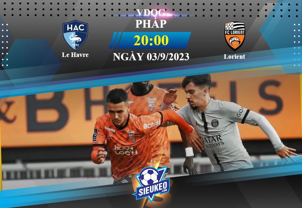 Soi kèo bóng đá Le Havre vs Lorient 20h00 ngày 03/09/2023: Chủ nhà gặp nguy