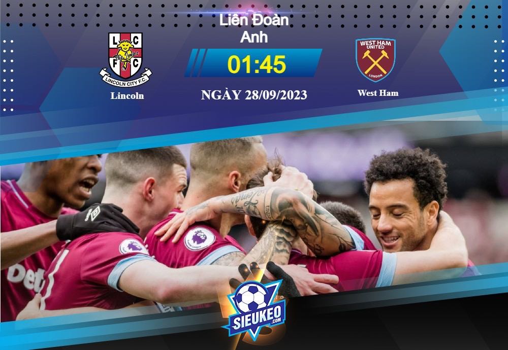 Soi kèo bóng đá Lincoln vs West Ham 01h45 ngày 28/09/2023: Đẳng cấp vượt trội