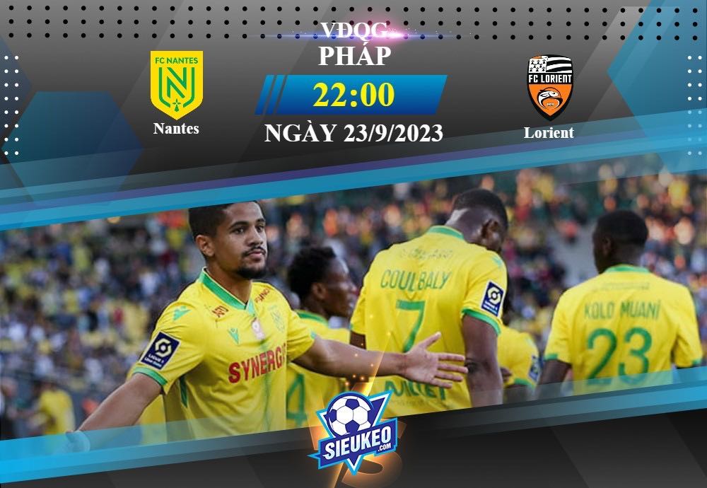 Soi kèo bóng đá Nantes vs Lorient 22h00 ngày 23/09/2023: Chớp lấy thời cơ