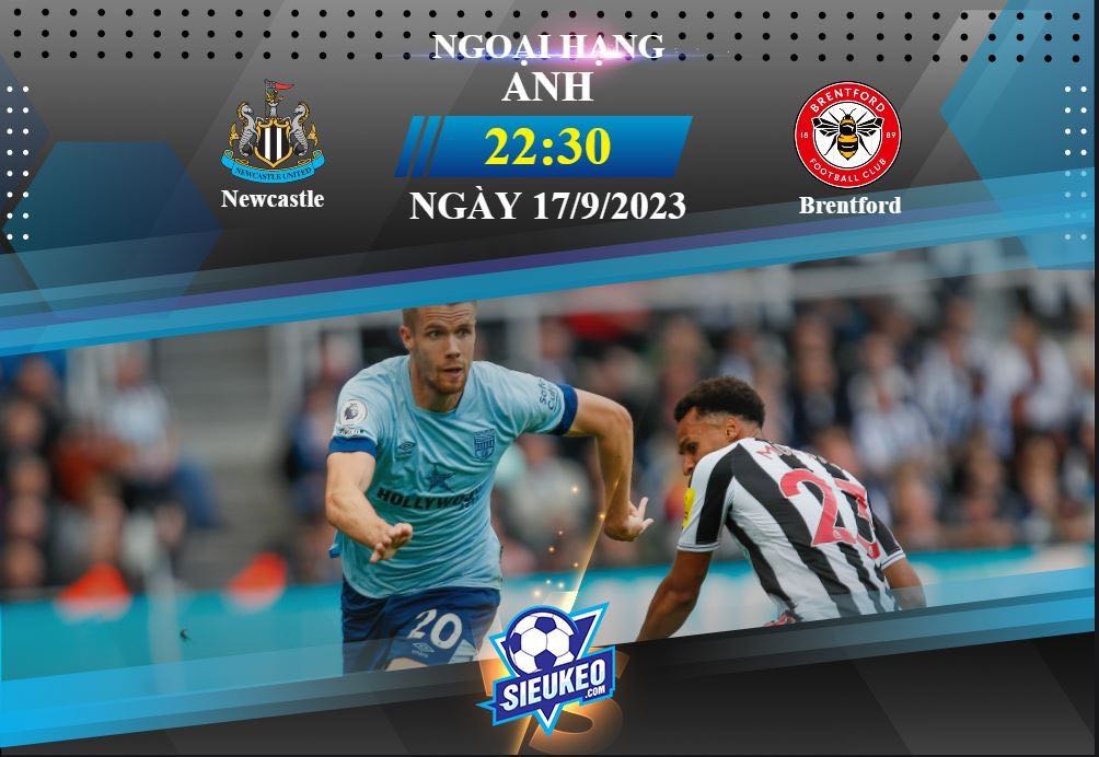 Soi kèo bóng đá Newcastle vs Brentford 23h30 ngày 16/09/2023: Trở lại cuộc đua