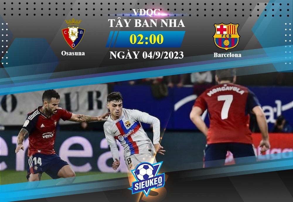 Soi kèo bóng đá Osasuna vs Barcelona 02h00 ngày 04/09/2023: Không thể ngăn cản