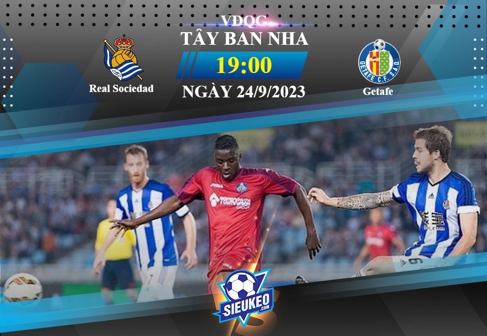 Soi kèo bóng đá Real Sociedad vs Getafe 19h00 ngày 24/09/2023 : Đôi công hấp dẫn