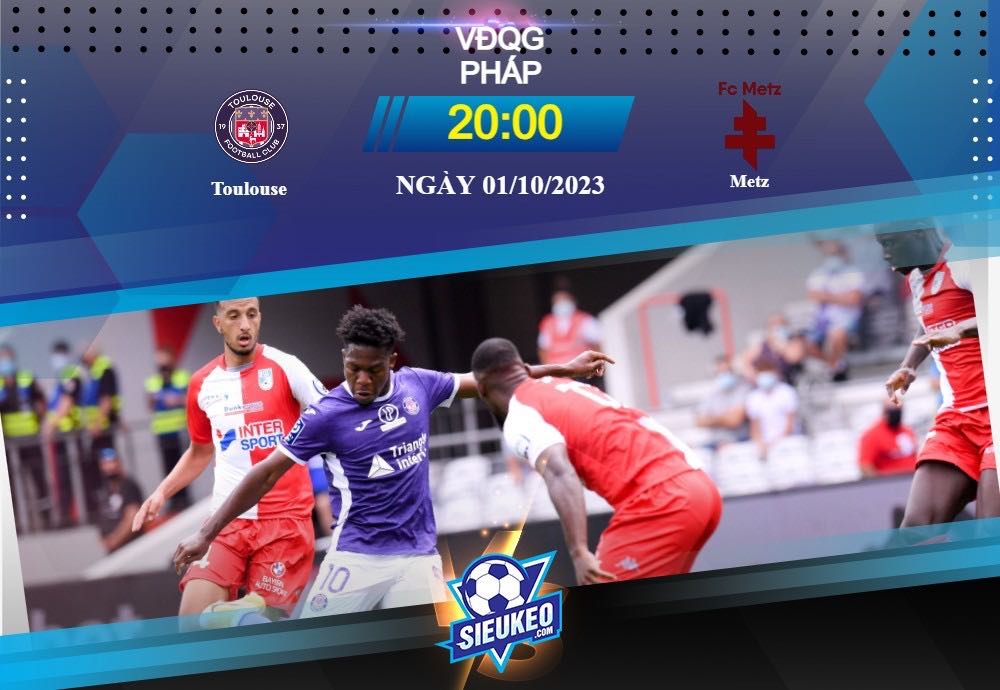 Soi kèo bóng đá Toulouse vs Metz 20h00 ngày 01/10/2023: Đối đầu căng thẳng