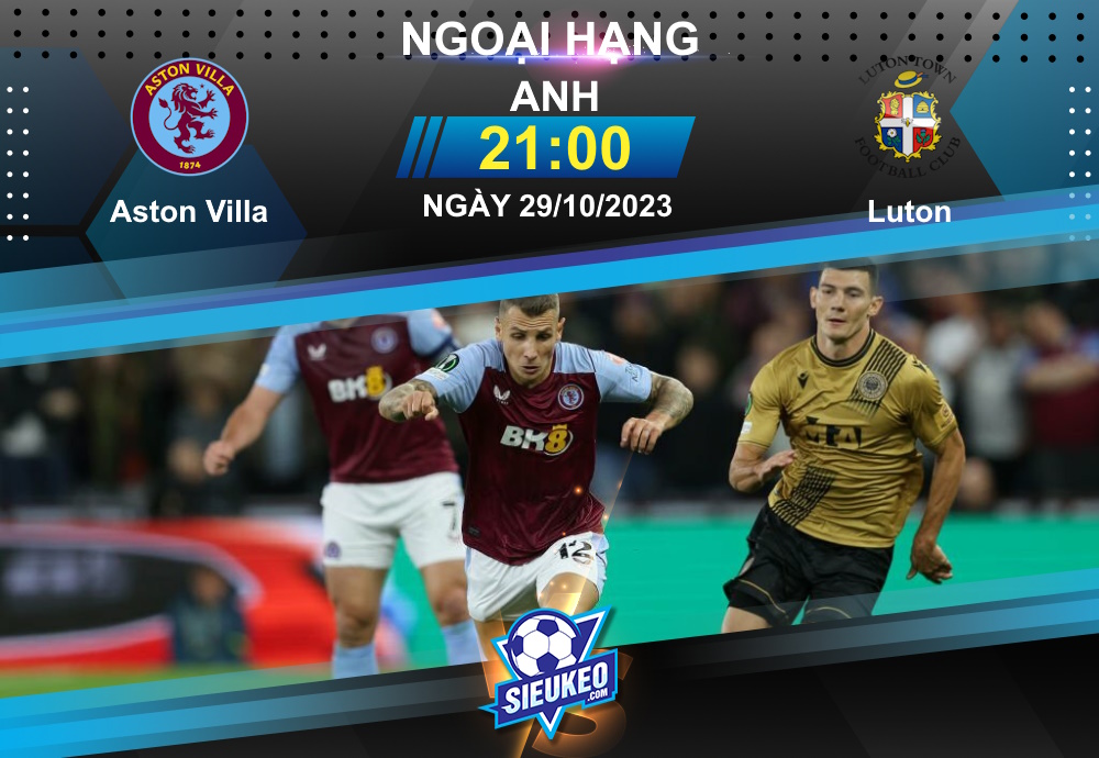 Soi kèo bóng đá Aston Villa vs Luton 21h00 ngày 29/10/2023: Mưa gôn ở Villa Park