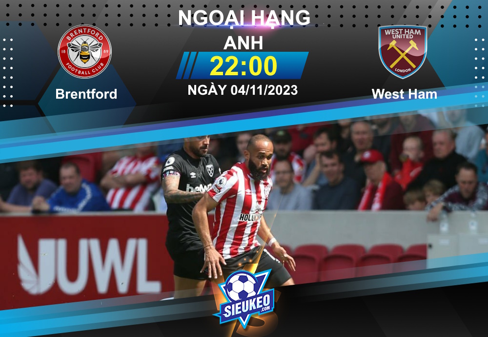 Soi kèo bóng đá Brentford vs West Ham 22h00 ngày 04/11/2023: “Búa tạ” sa sút