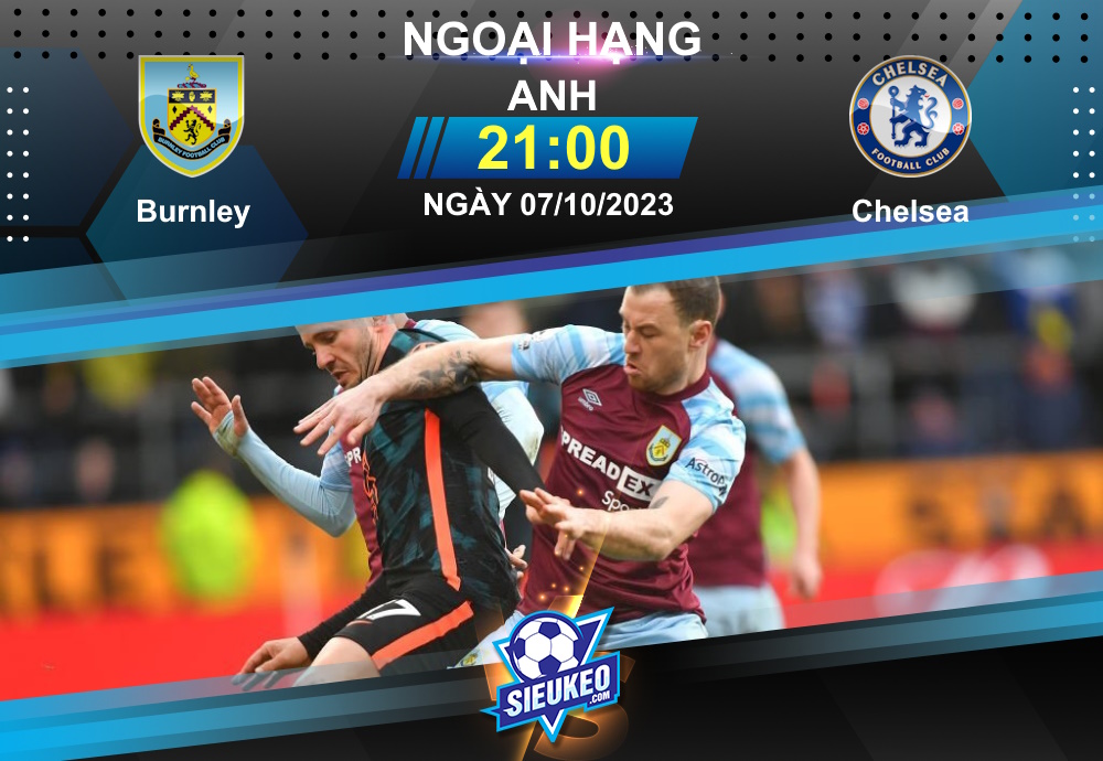 Soi kèo bóng đá Burnley vs Chelsea 21h00 ngày 07/10/2023: 3 điểm nhẹ nhàng