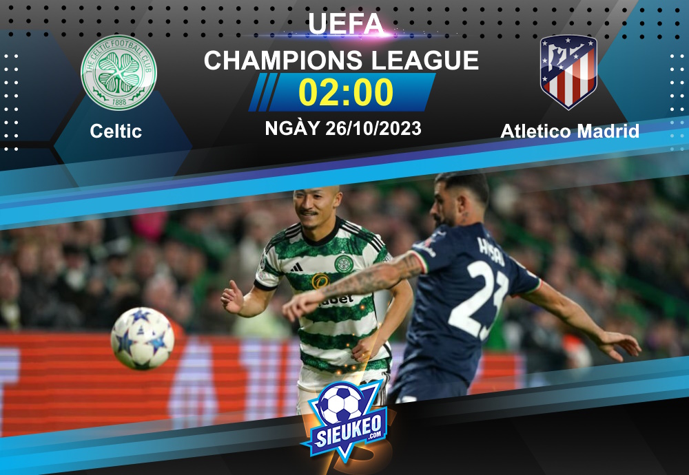 Soi kèo bóng đá Celtic vs Atletico Madrid 02h00 ngày 26/10/2023: Xây chắc ngôi đầu