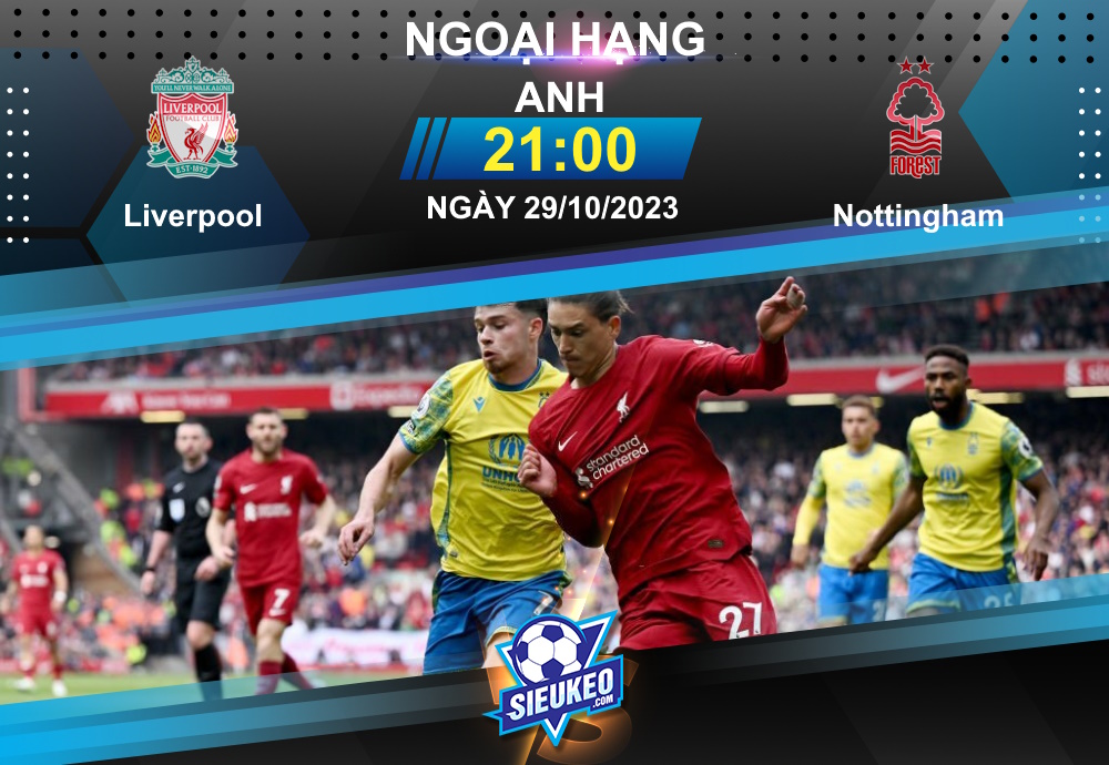 Soi kèo bóng đá Liverpool vs Nottingham 21h00 ngày 29/10/2023: Khó có cách biệt