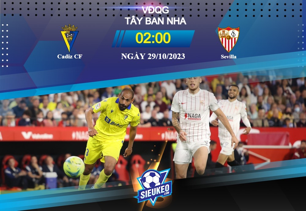 Soi kèo bóng đá Cadiz vs Sevilla 02h00 ngày 29/10/2023: Tụt dốc không phanh