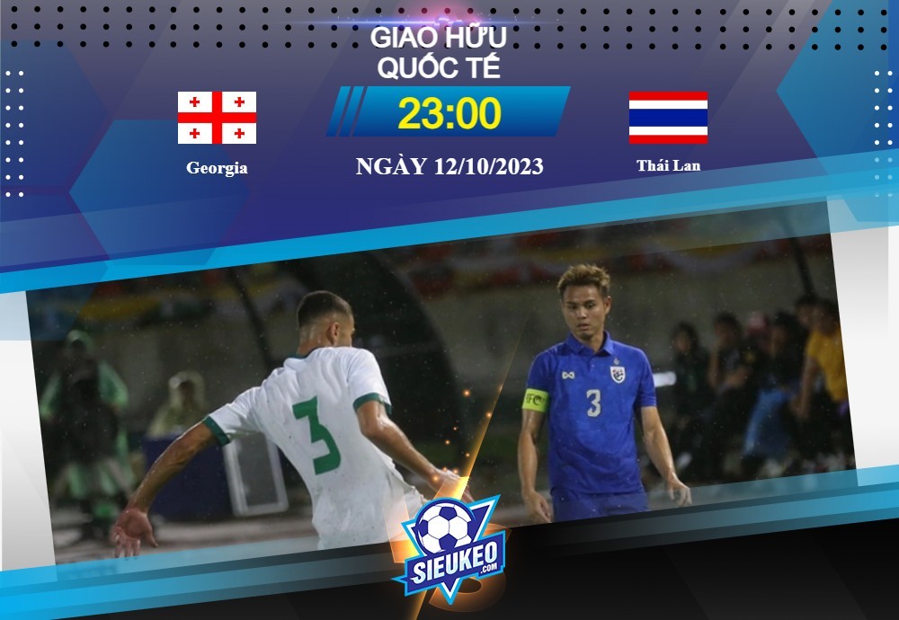 Soi kèo bóng đá Georgia vs Thái Lan 23h00 ngày 12/10/2023: Khó cho người Thái