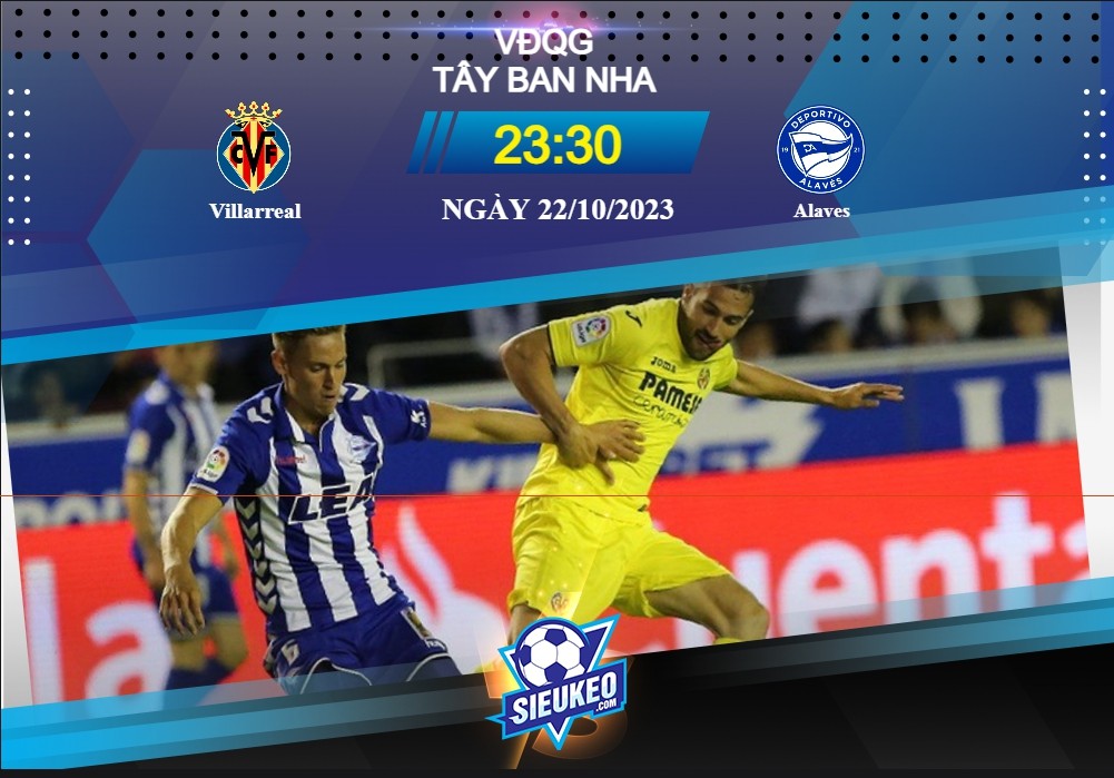 Soi kèo bóng đá Villarreal vs Alaves 23h30 ngày 22/10/2023: Thể hiện bản lĩnh