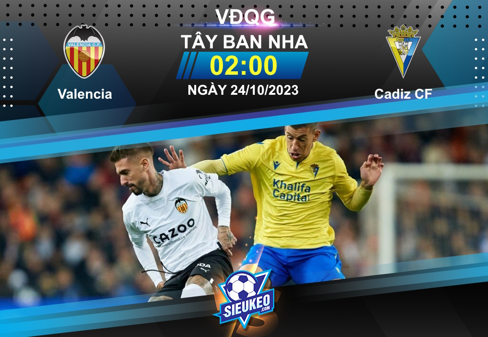 Soi kèo bóng đá Valencia vs Cadiz CF 02h00 ngày 24/10/2023: Tiễn khách về tay trắng