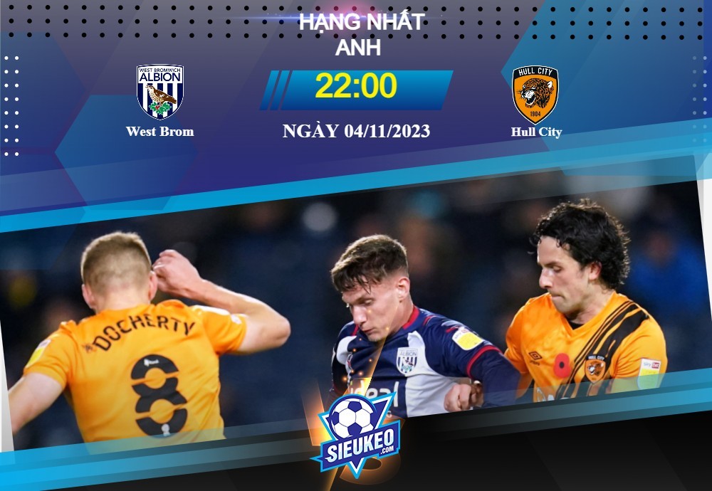 Soi kèo bóng đá West Brom vs Hull City 22h00 ngày 04/11/2023: Không ngừng cố gắng