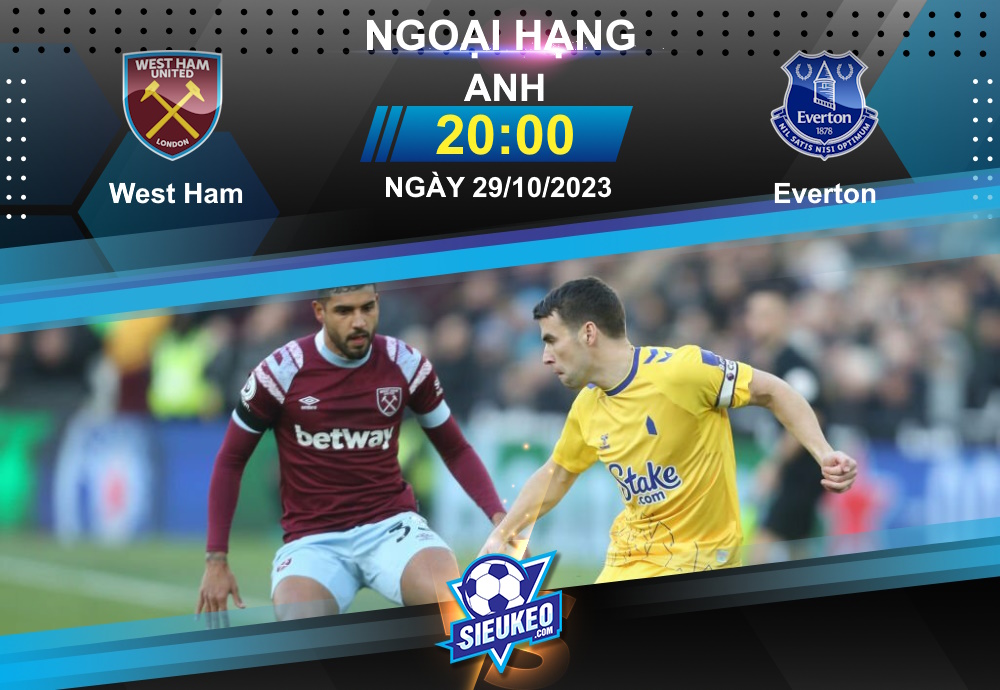 Soi kèo bóng đá West Ham vs Everton 20h00 ngày 29/10/2023: 3 điểm nhọc nhằn